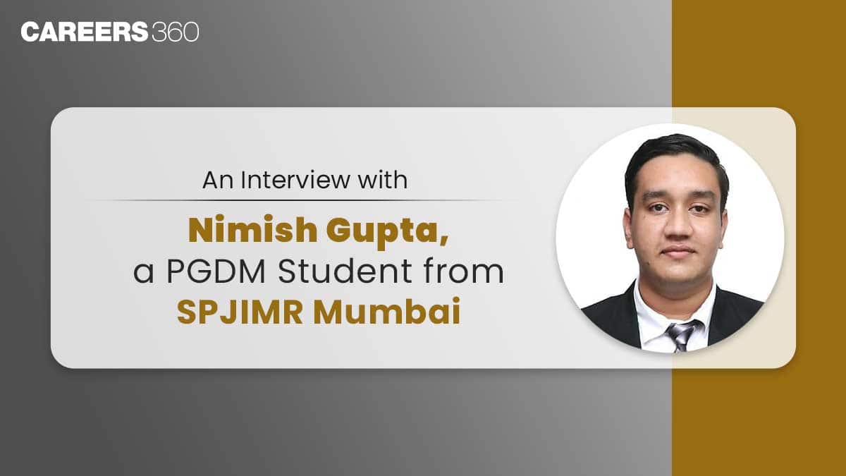 An Interview with Nimish Gupta, a PGDM Student from SPJIMR Mumbai