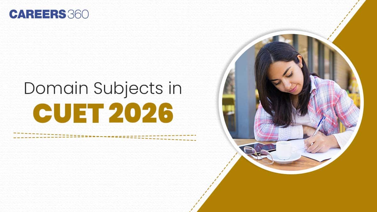 Domain Subjects in CUET 2026: Complete List, UG Course Mapping Criteria
