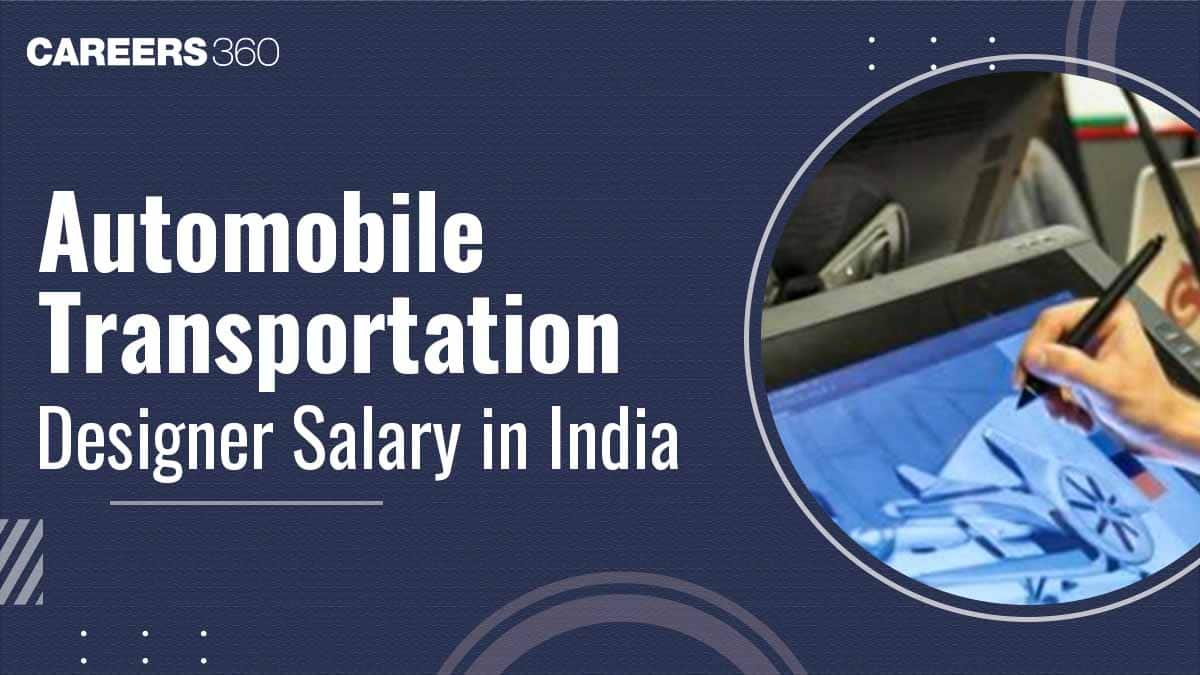 Automobile and Transportation Designer Salary in India: Per Month, Average Pay, Freshers Salary