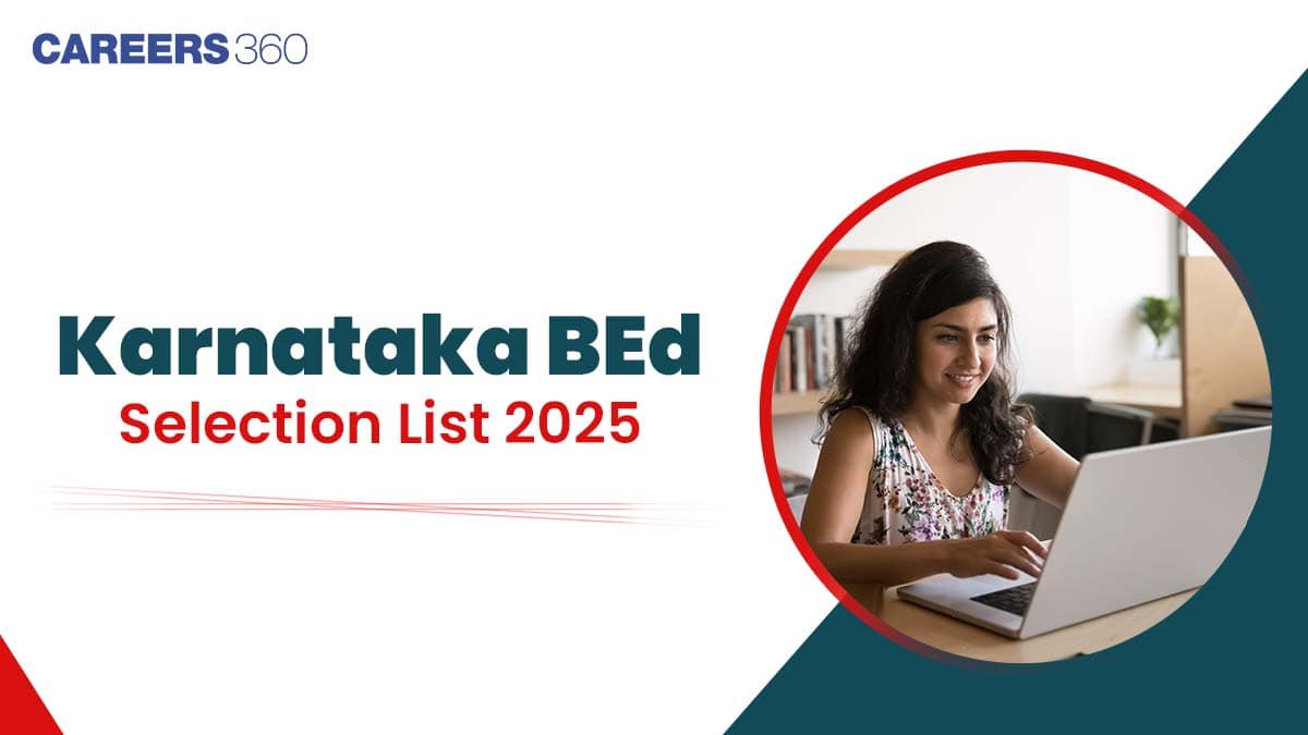 Karnataka BEd Selection List 2025 (Soon): How to Download BEd Selection List