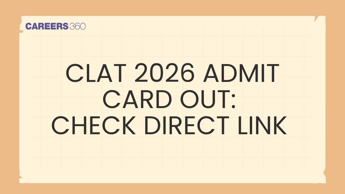 CLAT 2026 Admit Card (Released) for UG and PG: Download hall ticket at Consortiumofnlus.ac.in