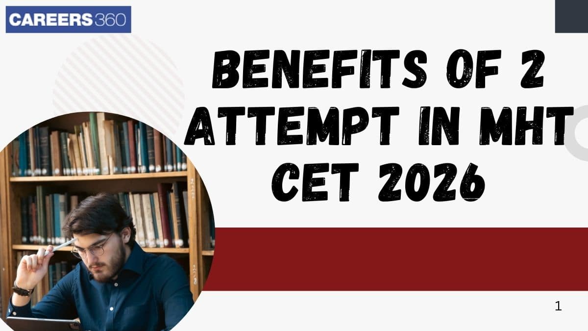 Benefits of 2 Attempts in MHT CET 2026 - Know How It Helps Students