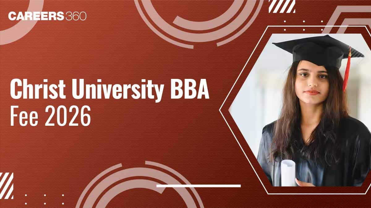 Christ University BBA Fees 2026: Course & Campus Wise Fee Structure, Hostel, Admission Process