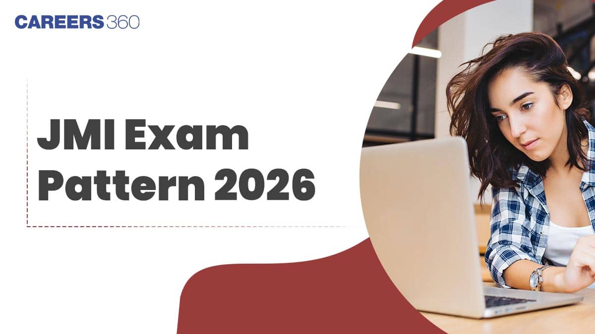 JMI Entrance Exam Pattern 2026: Updated Paper Pattern, Total Marks, No. of Questions