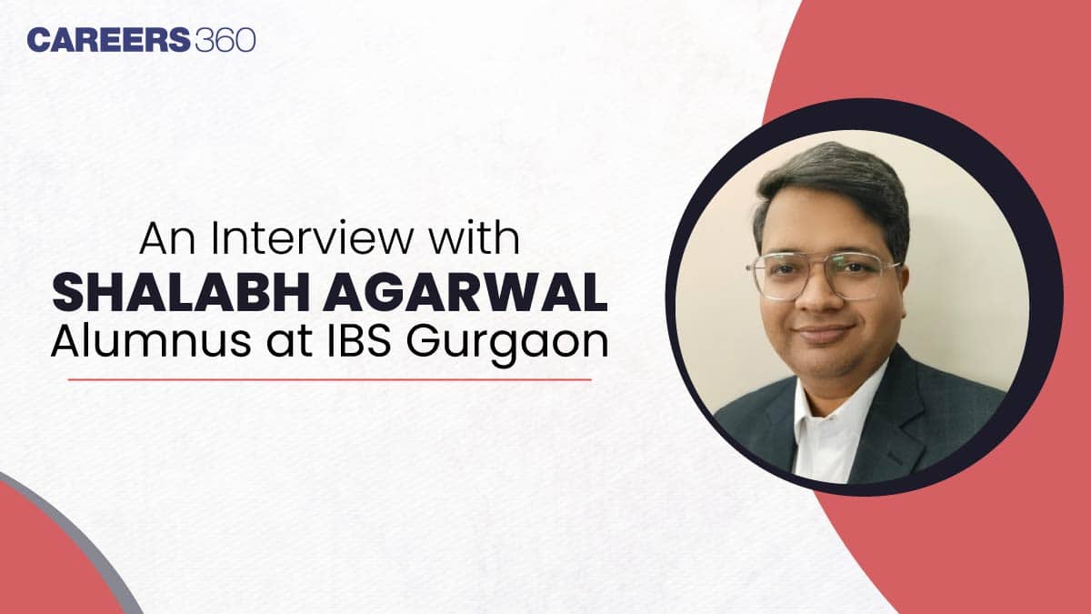 An Interview with Shalabh Agarwal, Alumnus at IBS Gurgaon