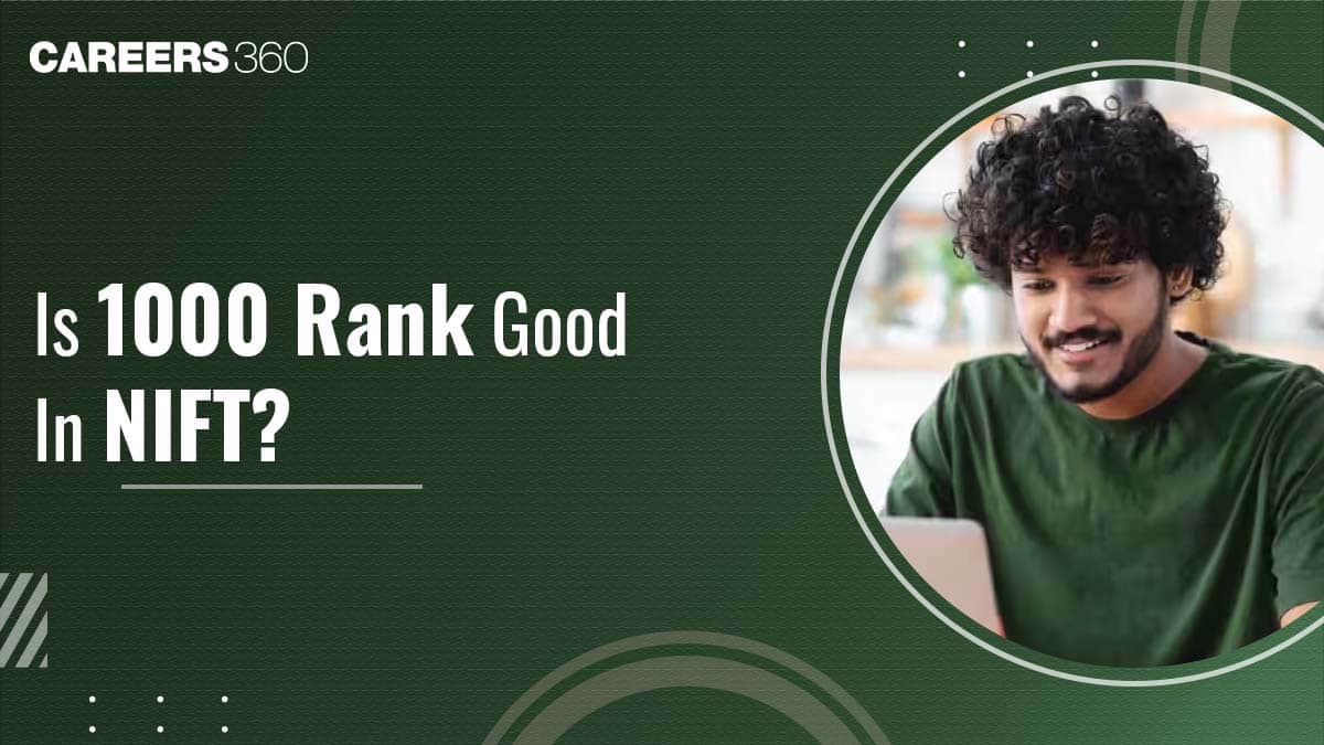 Is 1000 Rank Good in NIFT? Check Campus & Course Wise Cut Offs