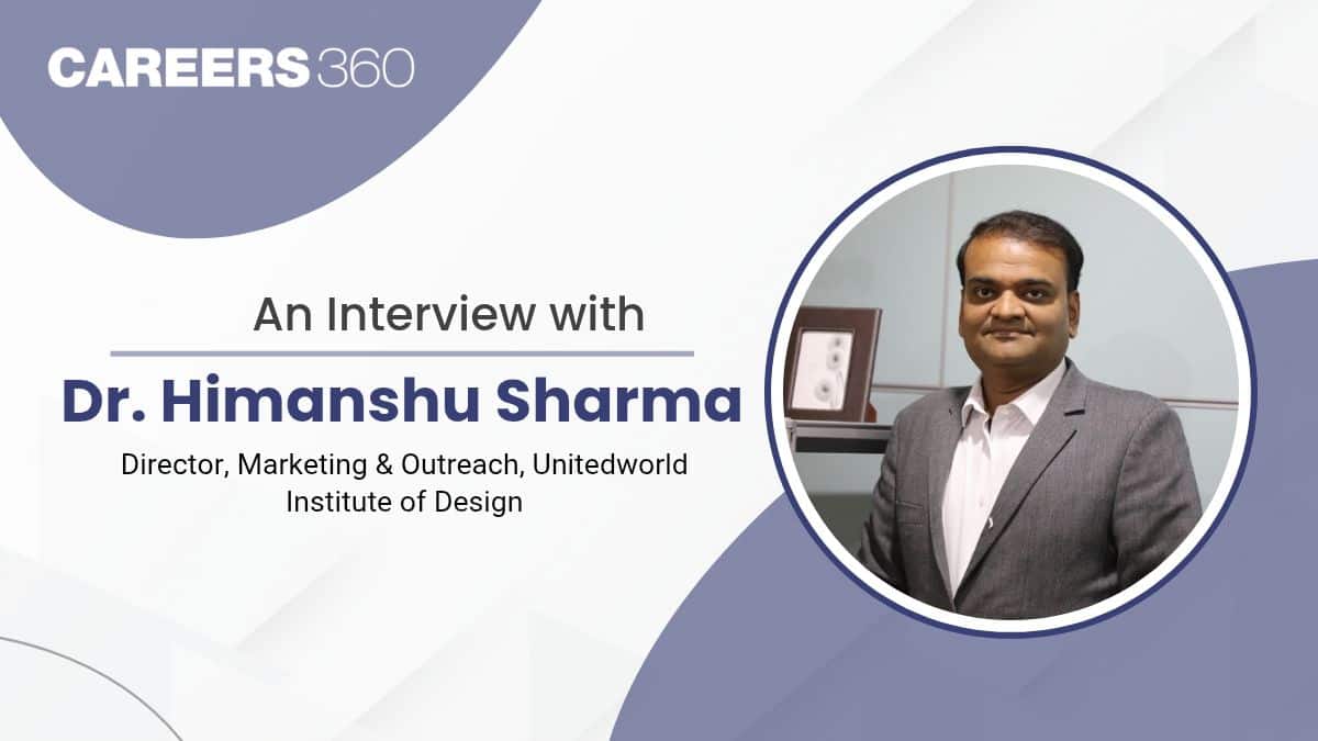 An Interview with Dr. Himanshu Sharma, Director, Marketing & Outreach, Unitedworld Institute of Design