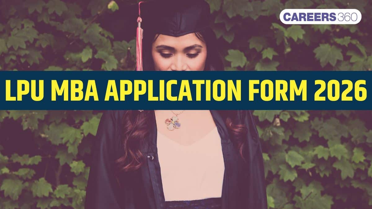 LPU 2026 MBA Application Form Released: Dates, Eligibility, Fees & How to Apply for MBA