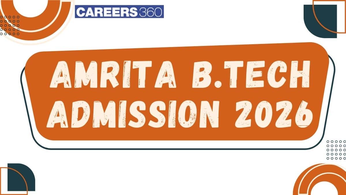 Amrita B.Tech Admission 2026 (Open): Application Dates, Eligibility & Selection Process