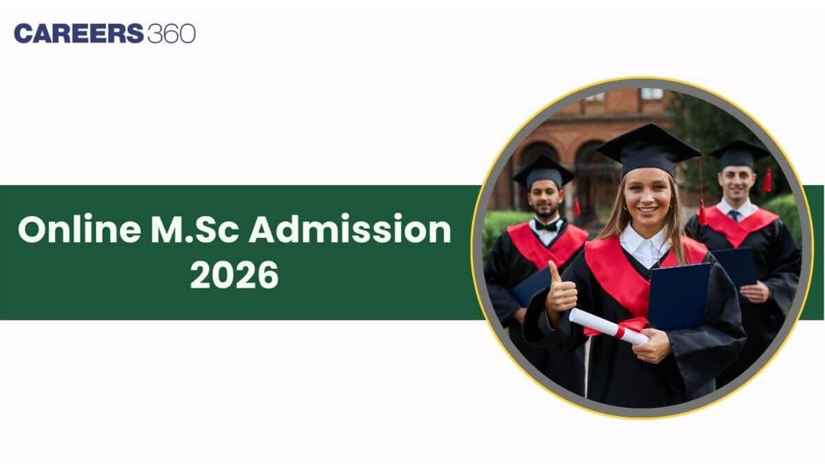 Online M.Sc Admission 2026: Eligibility, Selection Process, Fees, Top Colleges