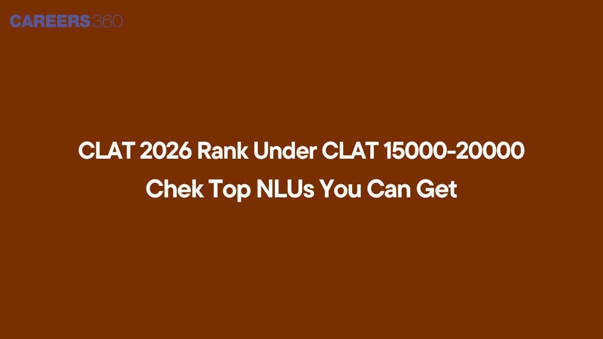 CLAT 2026 Rank 15000-20000: NLUs & Non-NLUs You Can Get Admission To!
