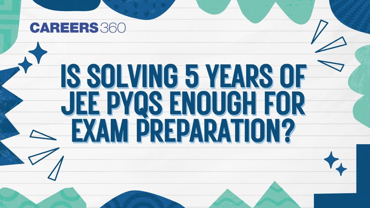 Is Solving 5 Years of JEE PYQs Enough for Exam Preparation?