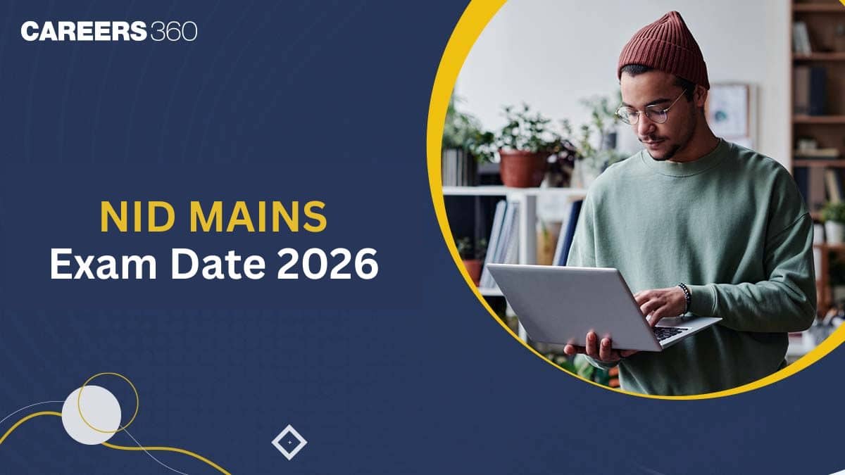 NID Mains Exam Dates 2026 Out (B.Des & M.Des), Check Exam Complete Schedule Here