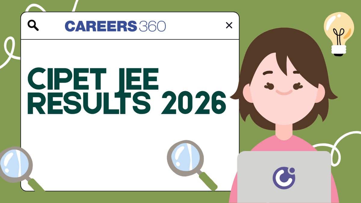 CIPET JEE Results 2026: Check Scorecard, Rank & Counselling Details