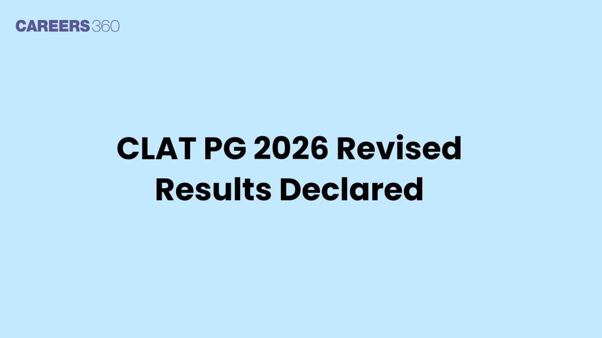 CLAT PG 2026 Revised Results (Declared), Counselling to Begin Shortly