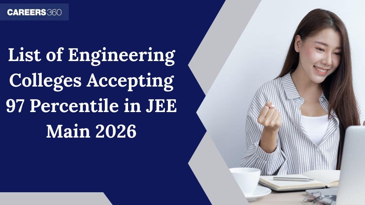 List of Engineering Colleges accepting 97 Percentile in JEE Main 2026