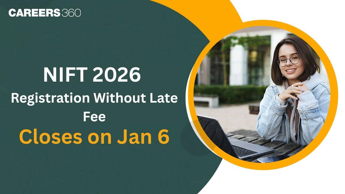 NIFT 2026 Registration Closes on Jan 6 Without Late Fees