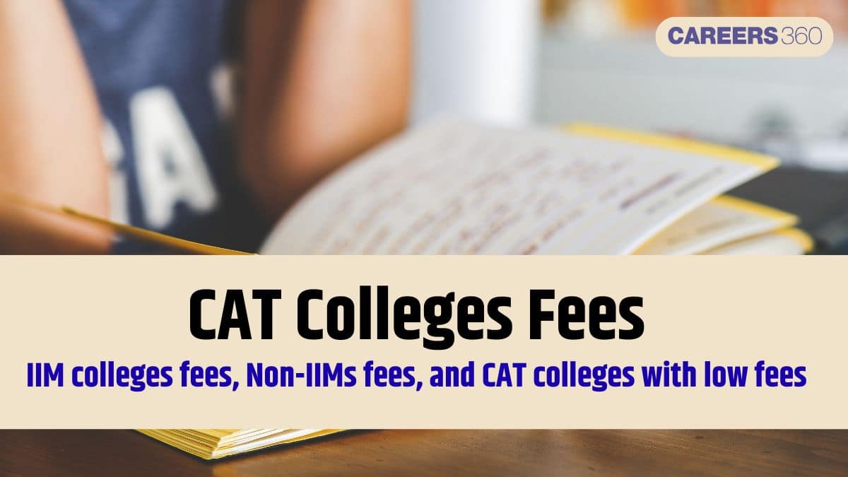 CAT 2025 Colleges Fees [UPDATED]: IIM, Non-IIM & Low-Fee MBA Colleges for Admission 2026