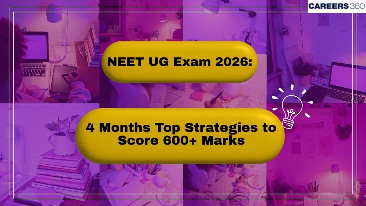 NEET UG Exam 2026: 4 Months Top Strategies to Score 600+ Marks