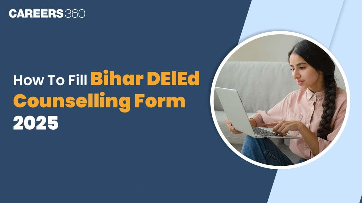 How To Fill Bihar DElEd Counselling Form 2025: Check Registration Process