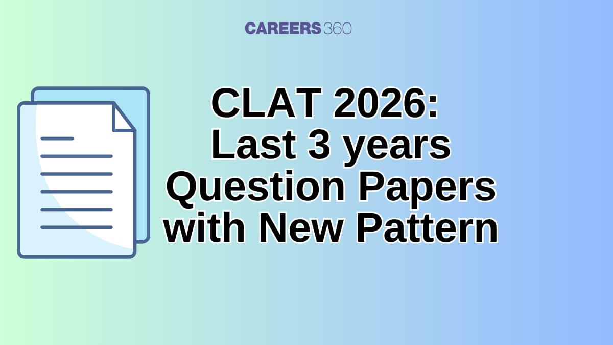 CLAT 2026: Last 3 years Question Papers with New Pattern