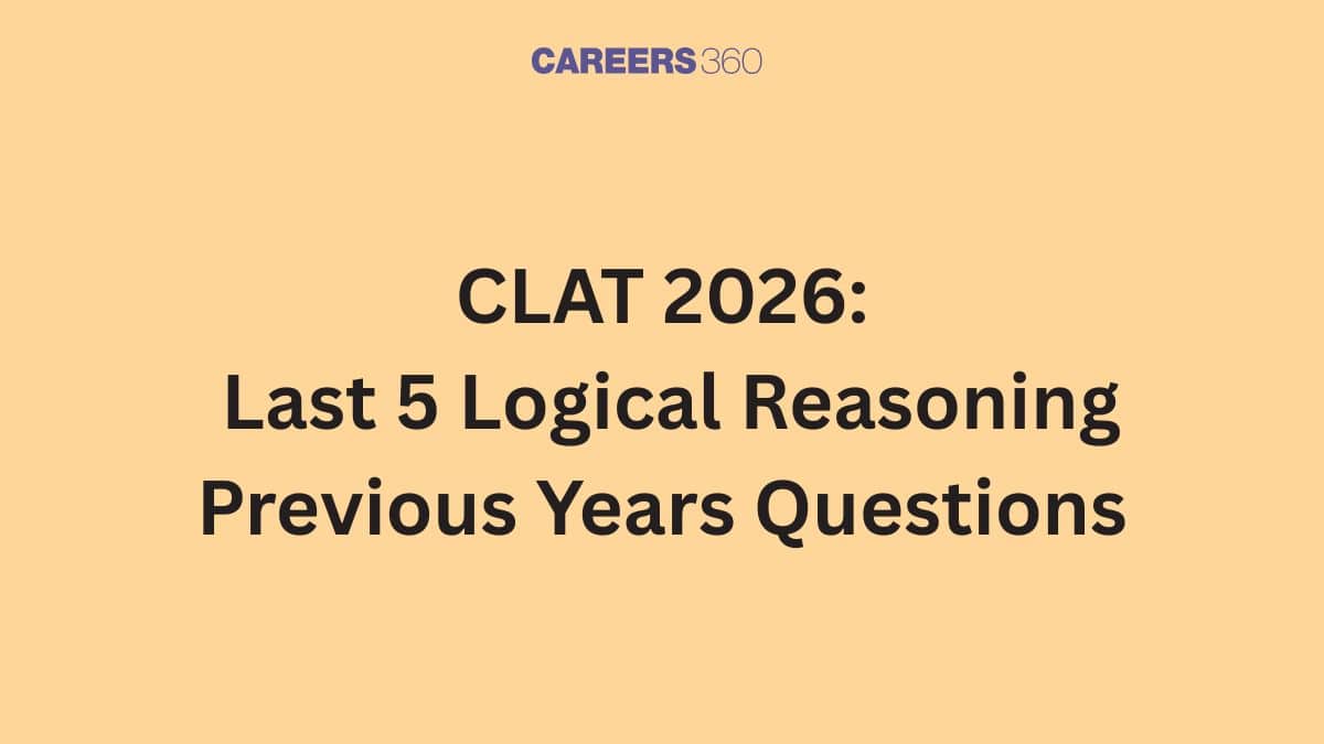 CLAT 2026: Last 5 Logical Reasoning Previous Years Questions
