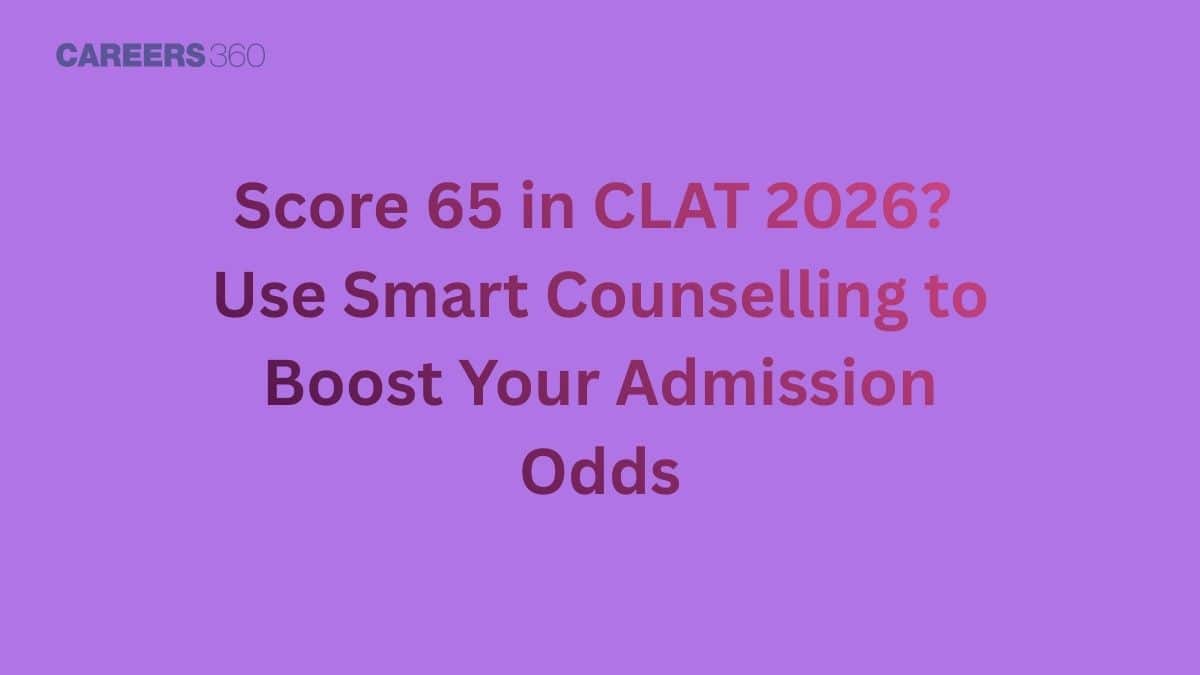 At 65 in CLAT 2026? Use Smart Counselling to Boost Your Admission Odds