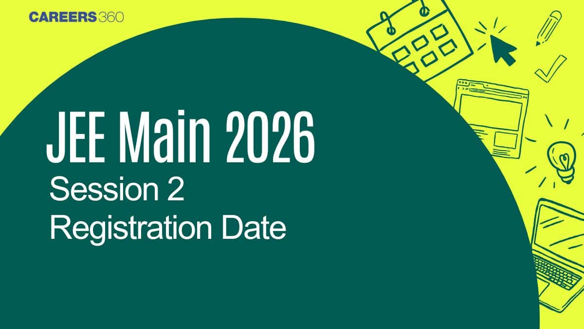 JEE Main 2026 Session 2 Registration Date: Apply Online, Eligibility, Fee