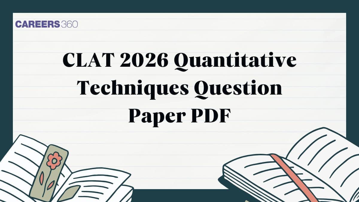 CLAT 2026 Quantitative Techniques Question Paper PDF (OUT) with Solution: Download Here
