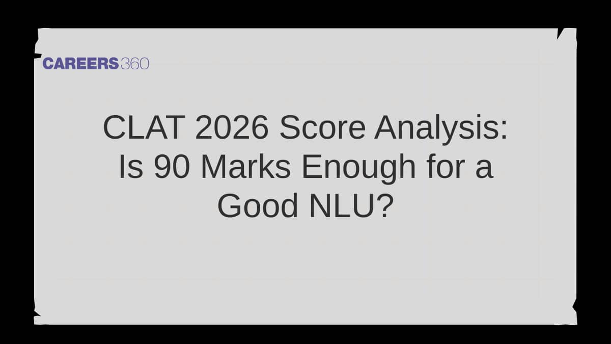 CLAT 2026 Score Analysis: Is 90 Marks Enough for a Good NLU?