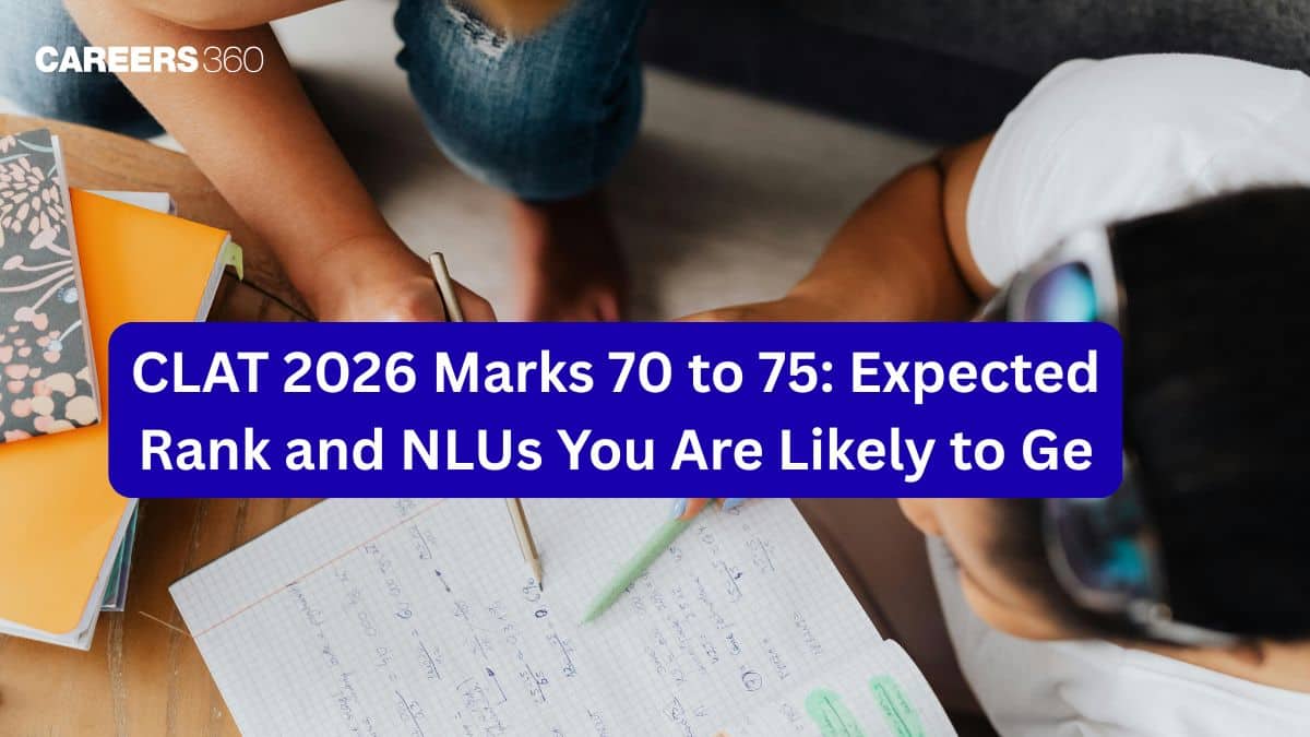 CLAT 2026 Marks 70 to 75: Expected Rank and NLUs You Are Likely to Ge
