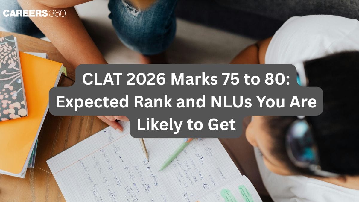 CLAT 2026 Marks 75 to 80: Expected Rank and NLUs You Are Likely to Get