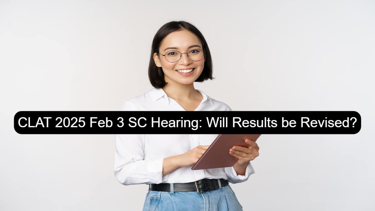 CLAT 2025 Feb 3 SC Hearing: Will Results Be Revised? - Check details