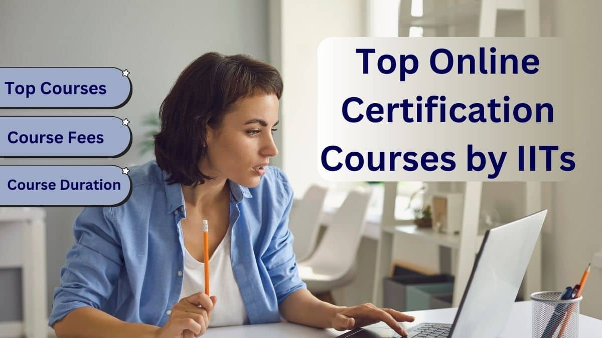 Top Online Certification Courses by IITs: Duration, Fees, Campus-wise Details