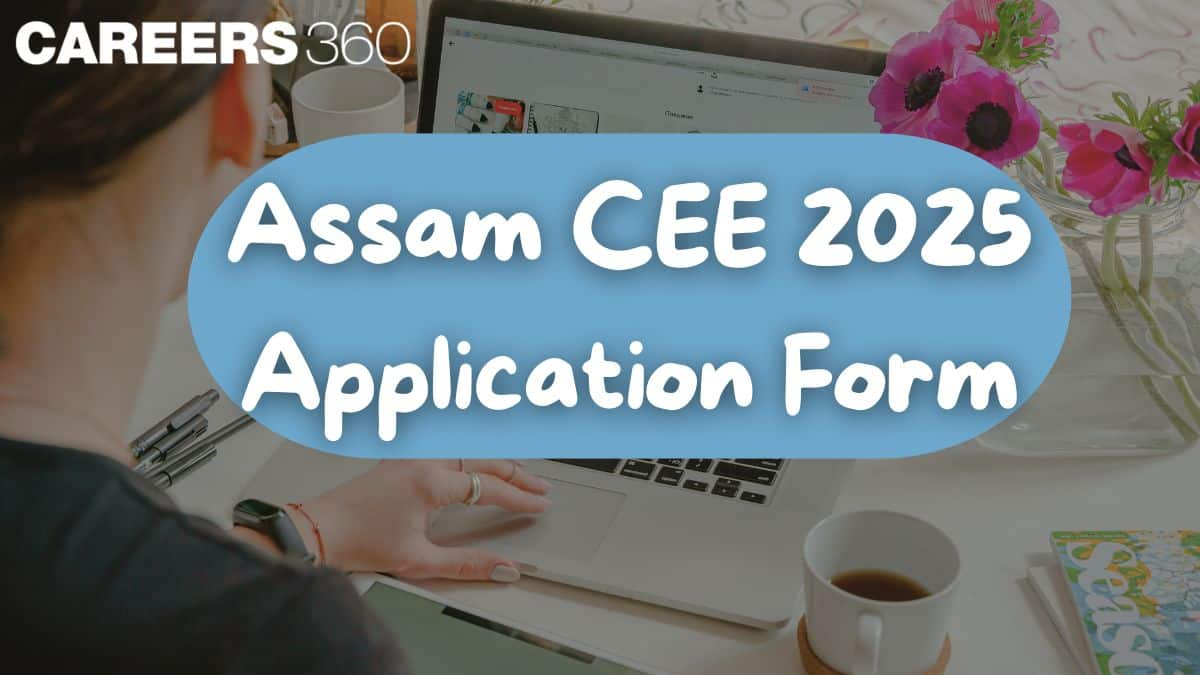 Assam CEE Application Form 2025 - Registration Link, Last Date, Apply online @astu.ac.in