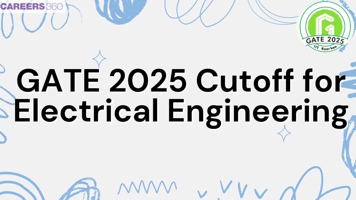 GATE 2025 Cutoff for Electrical Engineering - Expected & Category-Wise Previous Year Cutoffs