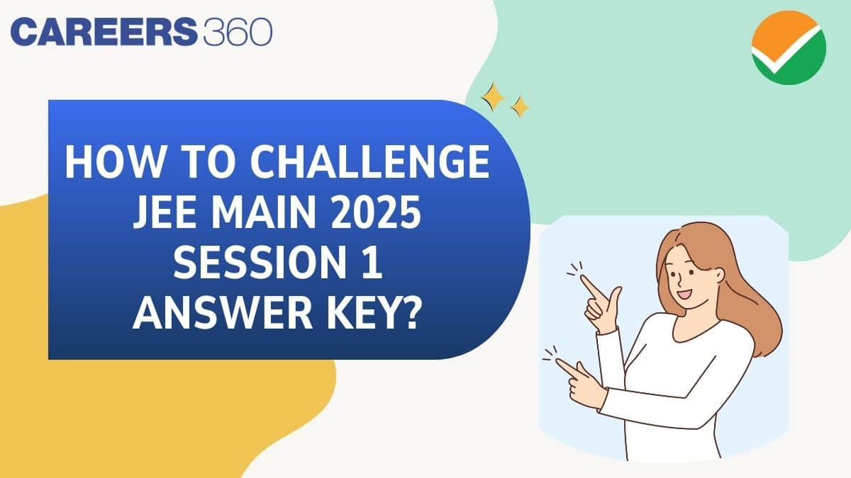 How to Challenge JEE Mains 2025 Session 1 Answer Key - Release Date, Raise Objection