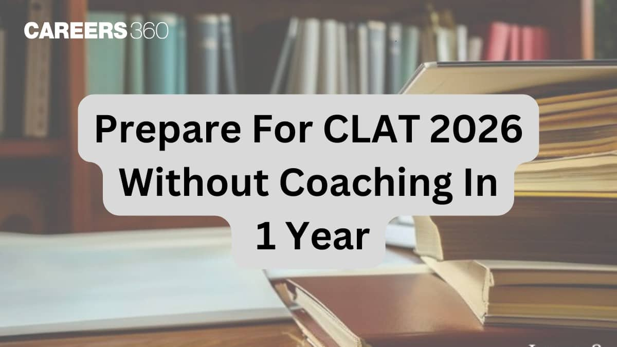 How To Prepare For CLAT 2026 Without Coaching In 1 Year