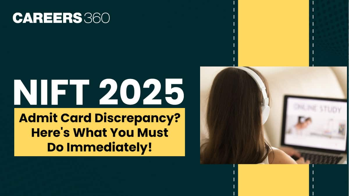 NIFT 2025 Admit Card Discrepancy? Know How to Correct Mistakes