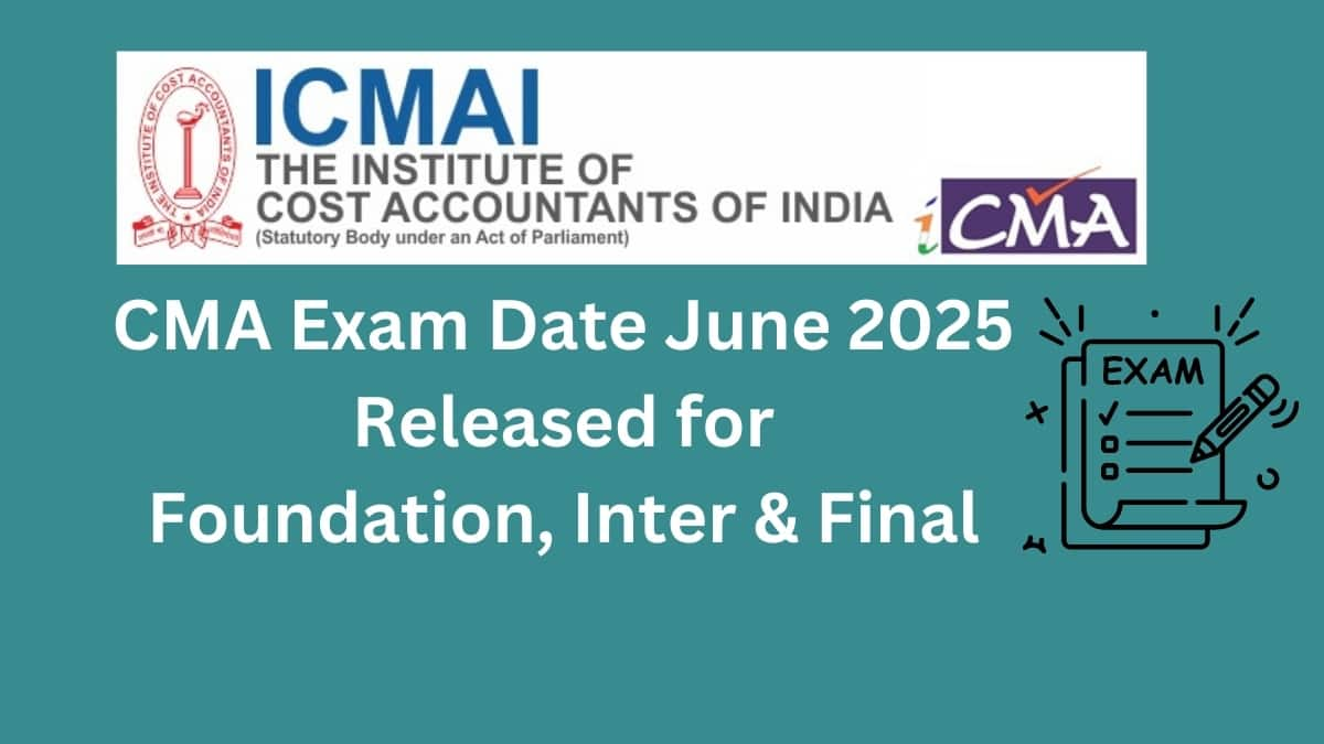 CMA June 2025 Exam Dates Released for Foundation, Inter and Final exam