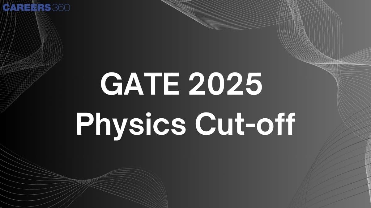 GATE 2025 Physics Cutoff - Check GATE PH Qualifying Marks