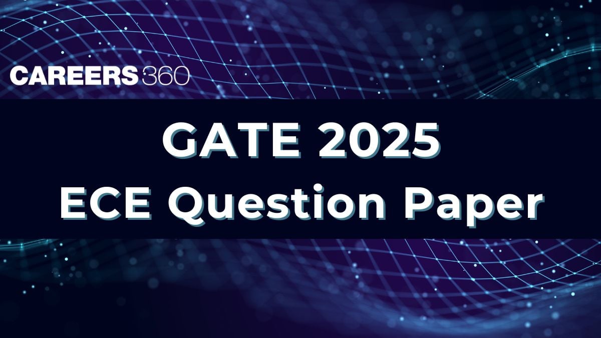 GATE ECE 2025 Question Paper Available: Download PDF, Memory-Based Questions & Analysis