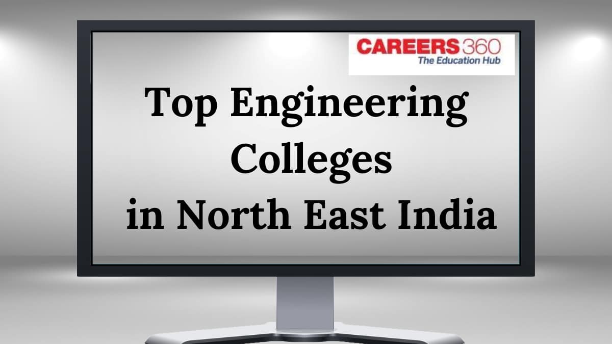 Top Engineering Colleges in North East India - Fees, Admission, Cutoff, Placements