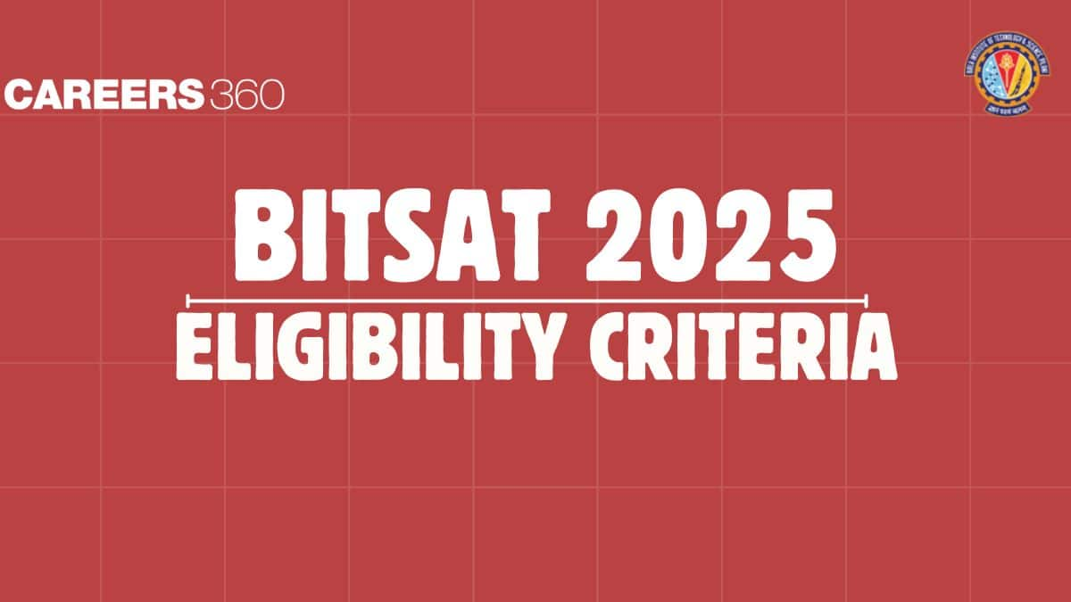 BITSAT Eligibility Criteria 2025 - Age Limit, Educational Qualification, Aggregate Marks