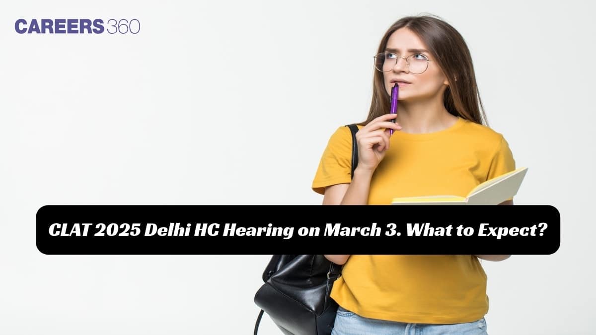 CLAT 2025 Delhi High Court hearing on March 03: Here is what to expect!