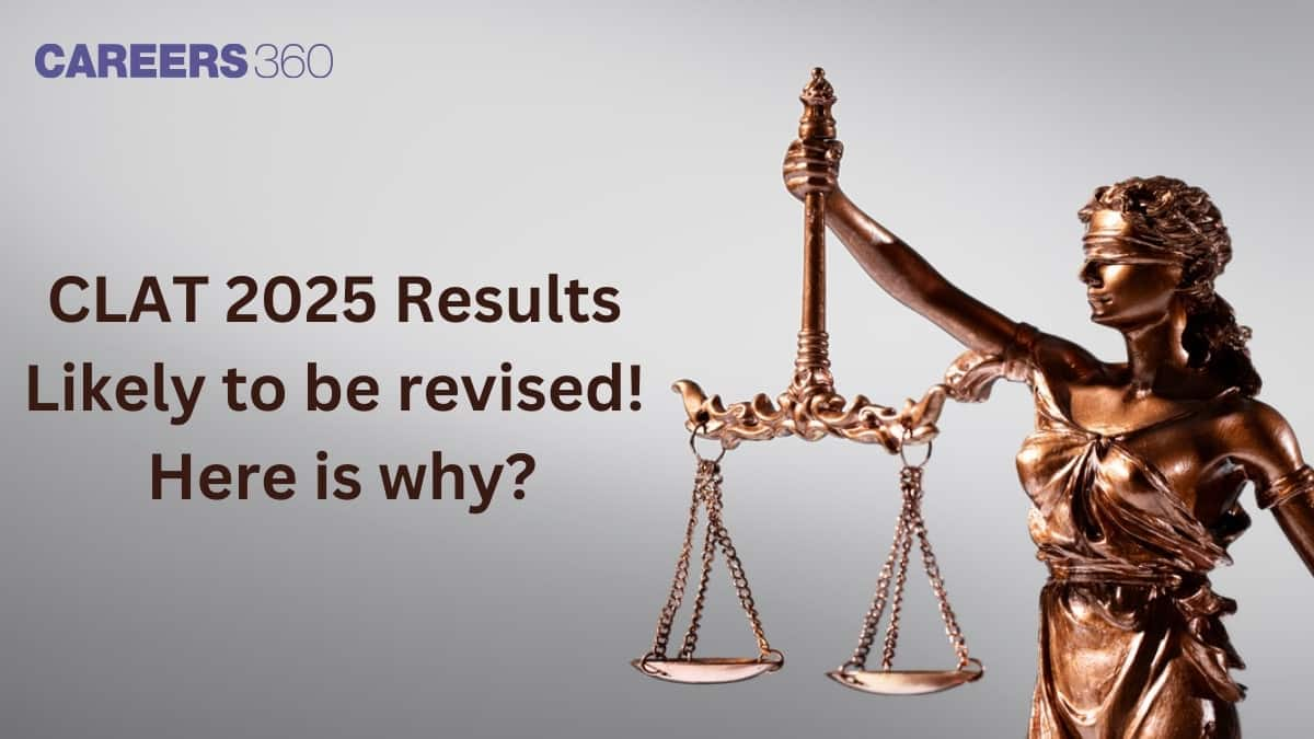 CLAT 2025 Results Likely to be revised: Here is why