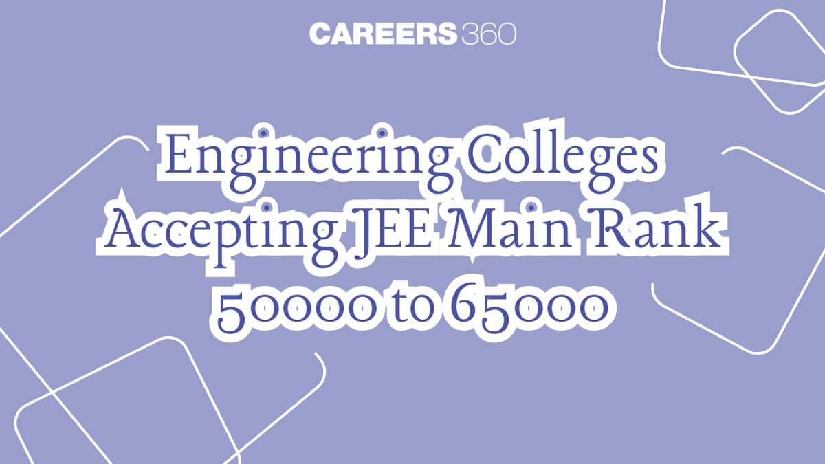 Engineering Colleges Accepting JEE Main Rank 50000 to 65000