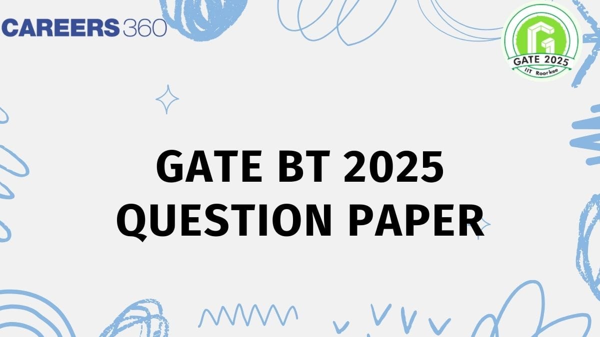 GATE BT 2025 Question Paper: Download PDF, Exam Analysis & Memory-Based Questions