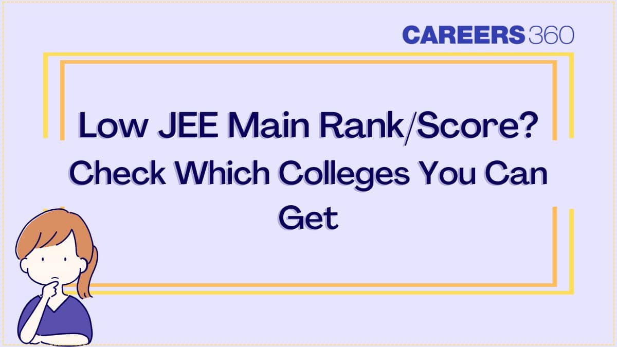 Low Rank/Score in JEE Mains? List of Engineering Colleges for Low Percentile in India