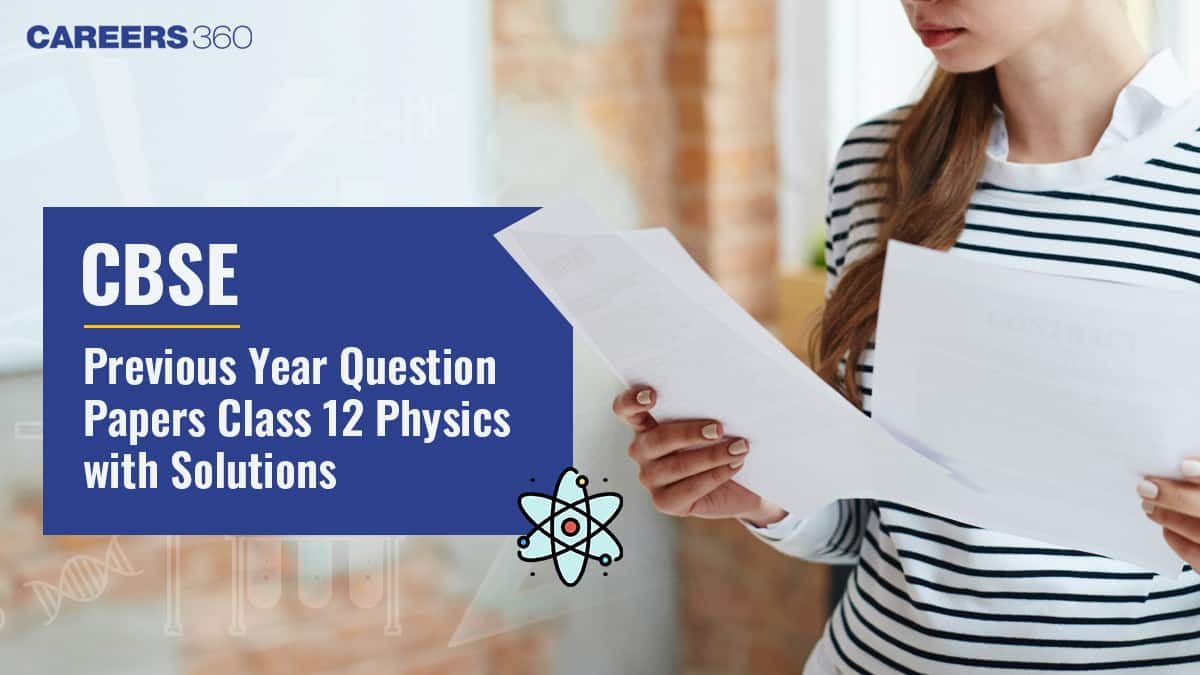 CBSE Previous Year Question Papers Class 12 Physics with Solutions